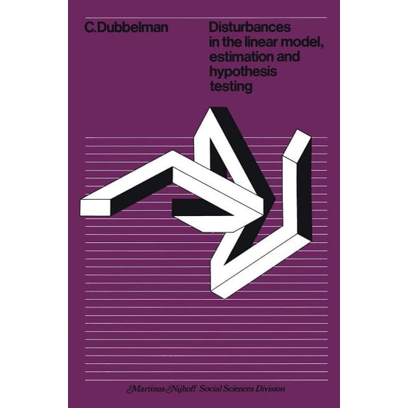 Disturbances in the Linear Model, Estimation and Hypothesis Testing: Estimation and Hypothesis Testing, (Paperback)