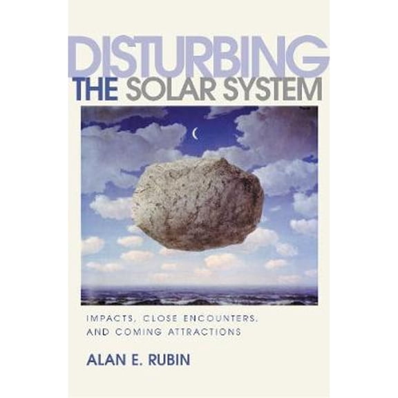 Pre-Owned Disturbing the Solar System: Impacts, Close Encounters, and Coming Attractions (Hardcover) by Alan E Rubin