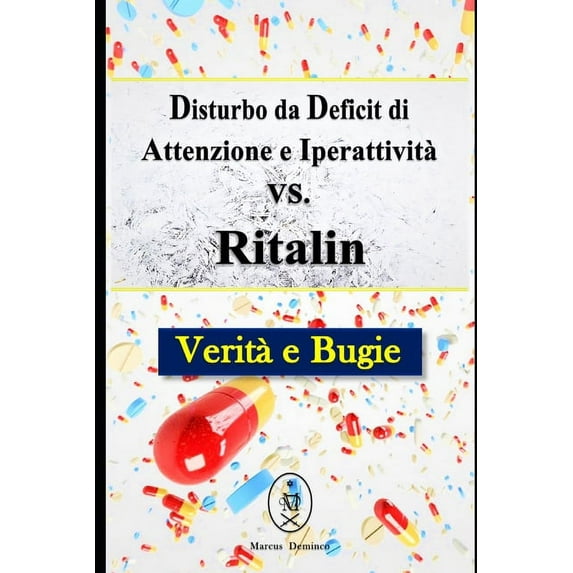 Disturbo da Deficit di Attenzione e Iperattivit? vs. Ritalin. Verit? e Bugie