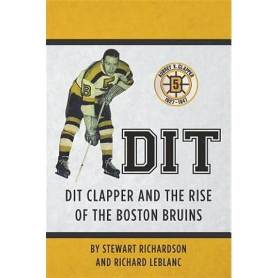 Dit: Dit Clapper and The Rise Of The Boston Bruins (Paperback)