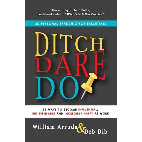 Ditch. Dare. Do!: 66 Ways to Become Influential, Indispensable, and Incredibly Happy at Work, (Paperback)