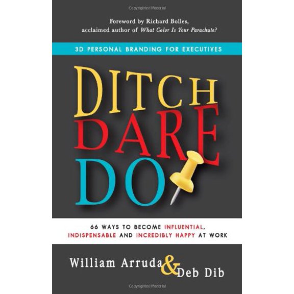 Pre-Owned Ditch. Dare. Do!: 66 Ways to Become Influential, Indispensable, and Incredibly Happy at Work (Paperback) 162050457X 9781620504574
