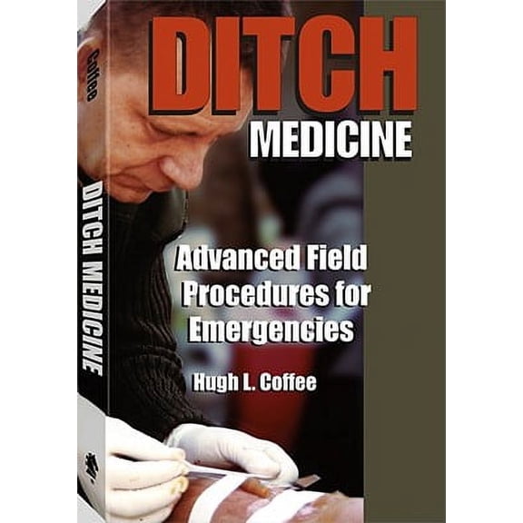 Pre-Owned Ditch Medicine: Advanced Field Procedures For Emergencies by Hugh Coffee
