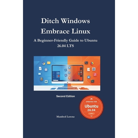 Ditch Windows, Embrace Linux: Your Complete Ubuntu Migration Guide, (Paperback)