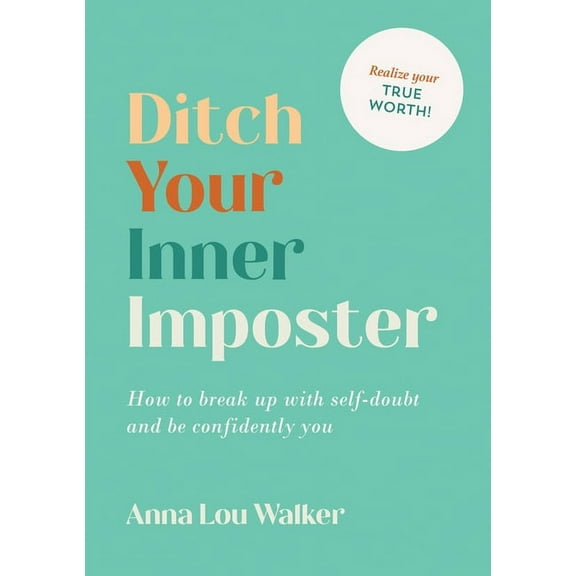 Ditch Your Inner Imposter : How to break up with self-doubt and be confidently you (Paperback)