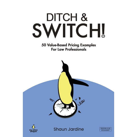 Ditch & Switch: 50 Value-Based Pricing Examples for Law Professionals, (Paperback)
