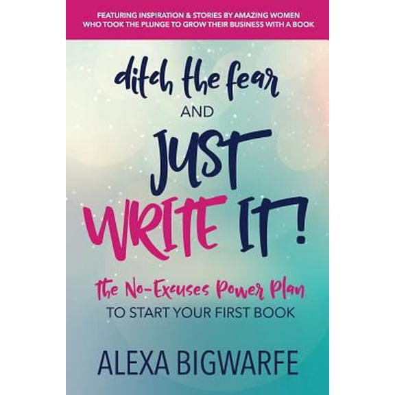 Pre-Owned Ditch the Fear and Just Write It!: The No-Excuses Power Plan to Write Your First Book (Paperback) 0999437763 9780999437766