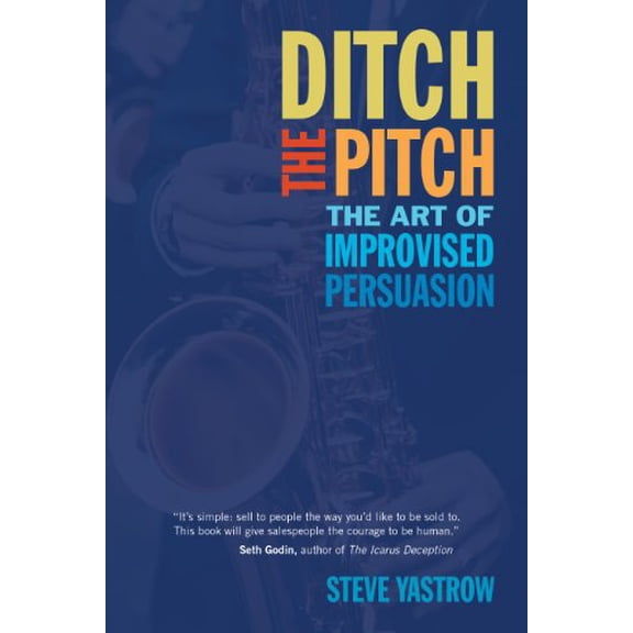 Pre-Owned Ditch the Pitch: The Art of Improvised Persuasion (Paperback) 1590794656 9781590794654