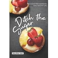 thumbnail image 1 of Ditch the Sugar: The Sugar-Free Cookbook for a Healthy Life Paperback 1072771624 9781072771623 Valeria Ray, 1 of 1