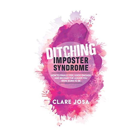 Pre-Owned Ditching Imposter Syndrome: How To Finally Feel Good Enough And Become The Leader You Were Born To Be (Paperback) 1908854960 9781908854964