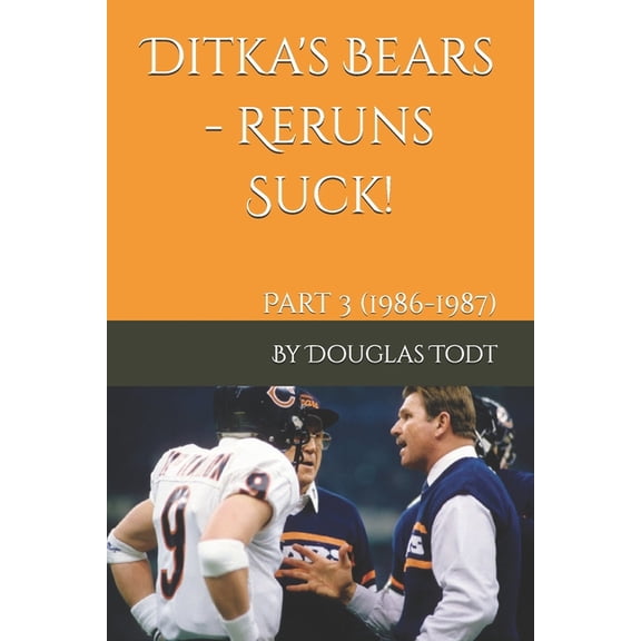 Ditka's Bears - Reruns Suck!: Part 3 (1986-1987), (Paperback)