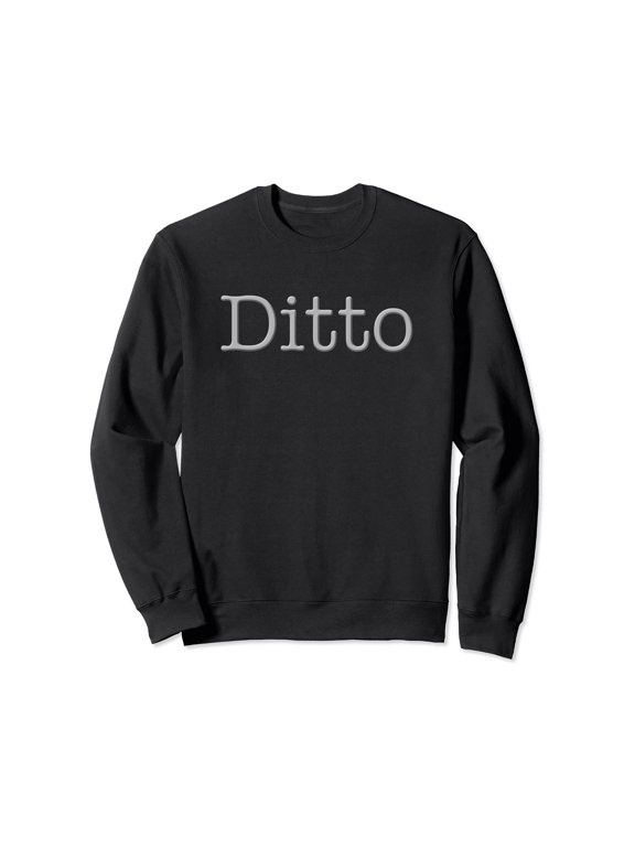 Ditto Means Me Too Or I Love You Couple Agree Yes Dear Sweatshirt