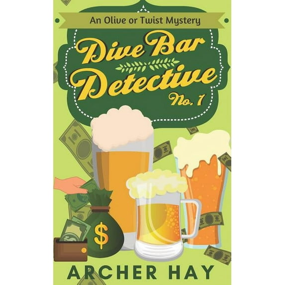 Dive Bar Detective: An "Olive or Twist" Mystery (Paperback) by Archer Hay