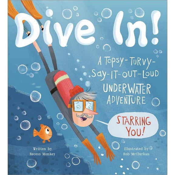 Dive In!: A Topsy-Turvy-Say-It-Out-Loud Underwater Adventure Starring You!