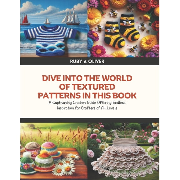 Dive into the World of Textured Patterns in this Book: A Captivating Crochet Guide Offering Endless Inspiration for Craf, (Paperback)
