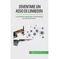 thumbnail image 1 of Diventare un asso di LinkedIn: Lo strumento ideale per il networking e la ricerca di lavoro, (Paperback), 1 of 1