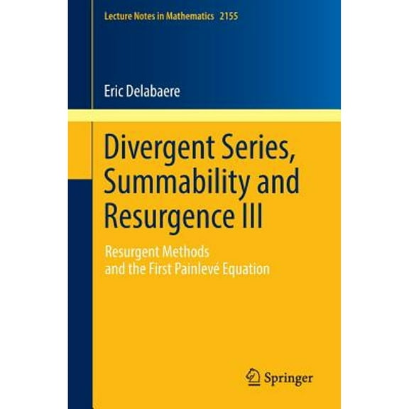 Pre-Owned Divergent Series, Summability and Resurgence III: Resurgent Methods and the First Painlev Equation (Paperback) by Eric Delabaere