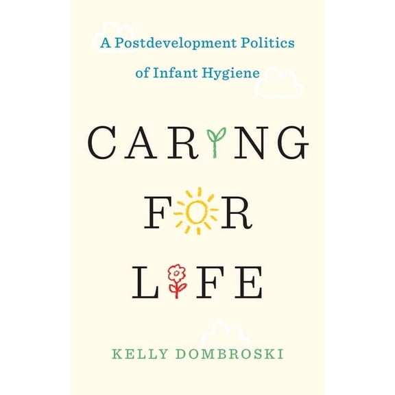 Diverse Economies and Livable Worlds: Caring for Life : A Postdevelopment Politics of Infant Hygiene (Paperback)