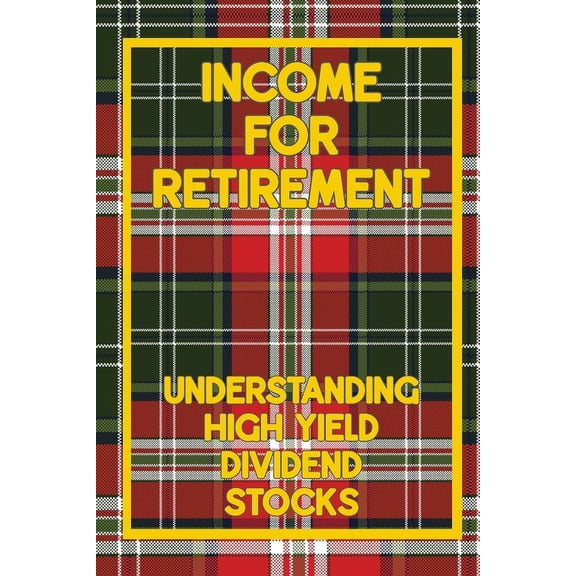 Diverse Entrepreneurs: Income for Retirement: Understanding High-Yield Dividend Stocks (Paperback)