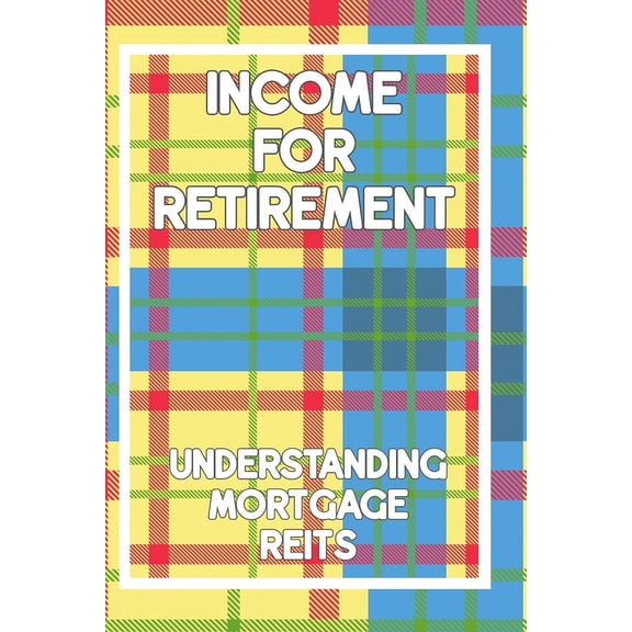 Diverse Entrepreneurs: Income for Retirement: Understanding Mortgage REITs (Paperback)