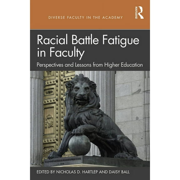 Diverse Faculty in the Academy Racial Battle Fatigue in Faculty: Perspectives and Lessons from Higher Education, (Paperback)