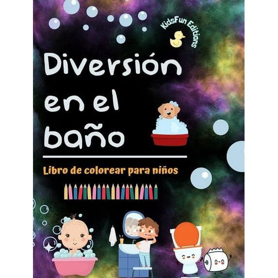 Diversión en el baño - Libro de colorear para niños - Ilustraciones creativas y alegres para promover una buena higiene: Divertida colección de adorables escenas de baño para niños (Hardcover)