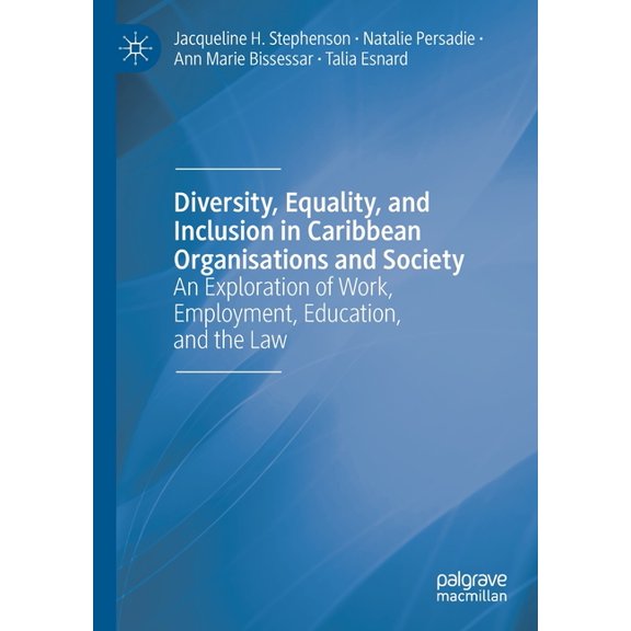 Diversity, Equality, and Inclusion in Caribbean Organisations and Society: An Exploration of Work, Employment, Education, (Paperback)