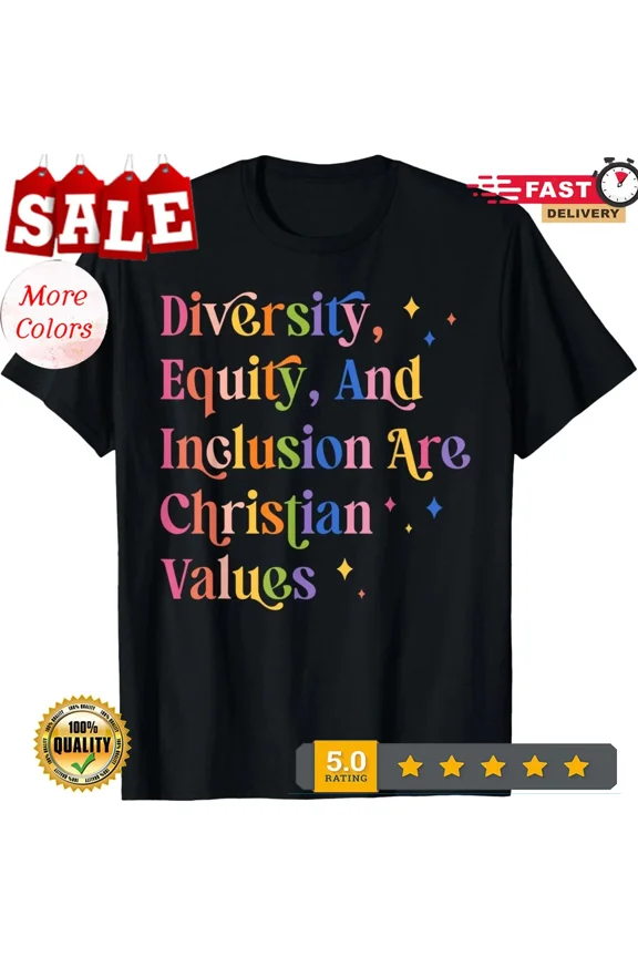 Diversity Equity And Inclusion Are Christian Values Kindness unisex T-Shirt