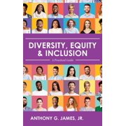 Diversity, Equity, and Inclusion A Practical Guide, Hardcover
