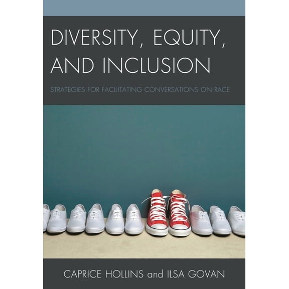 Diversity, Equity, and Inclusion: Strategies for Facilitating Conversations on Race, (Paperback)
