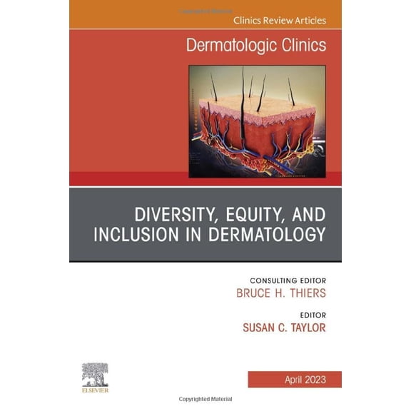 Pre-Owned Diversity, Equity, and Inclusion in Dermatology, An Issue of Dermatologic Clinics (Volume 41-2) (The Clinics: Dermatology, Volume 41-2) [Hardcover] Taylor MD, Susan C.