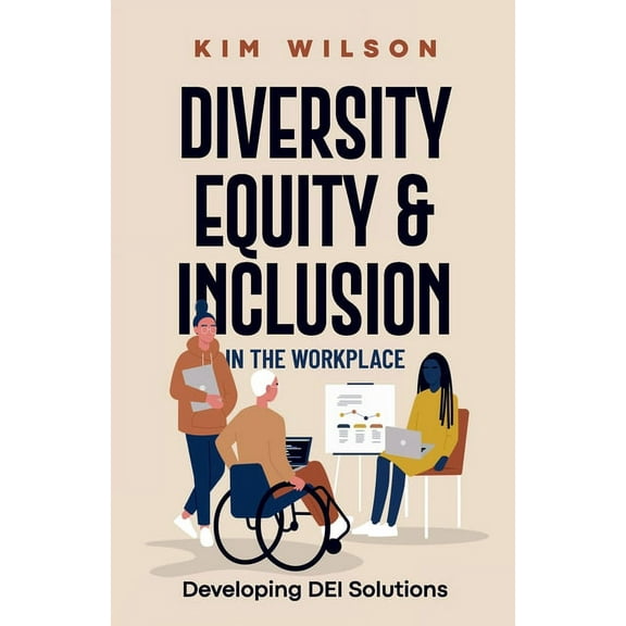 Diversity, Equity, and Inclusion in the Workplace: Developing DEI Solutions, (Paperback)