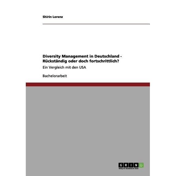 Diversity Management in Deutschland - Rückständig oder doch fortschrittlich? : Ein Vergleich mit den USA (Paperback)