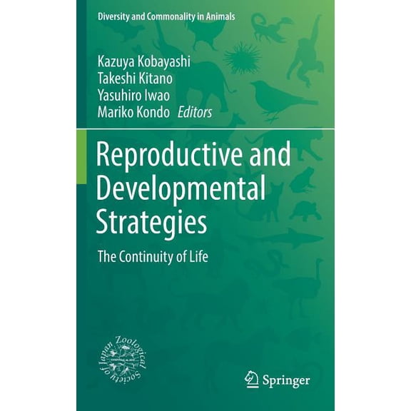 Diversity and Commonality in Animals Reproductive and Developmental Strategies: The Continuity of Life, (Hardcover)