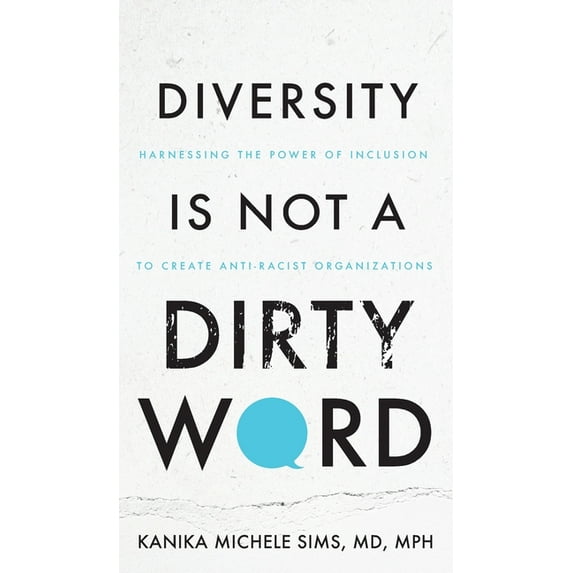 Diversity is Not a Dirty Word: Harnessing the Power of Inclusion to Create Anti-Racist Organizations, (Hardcover)