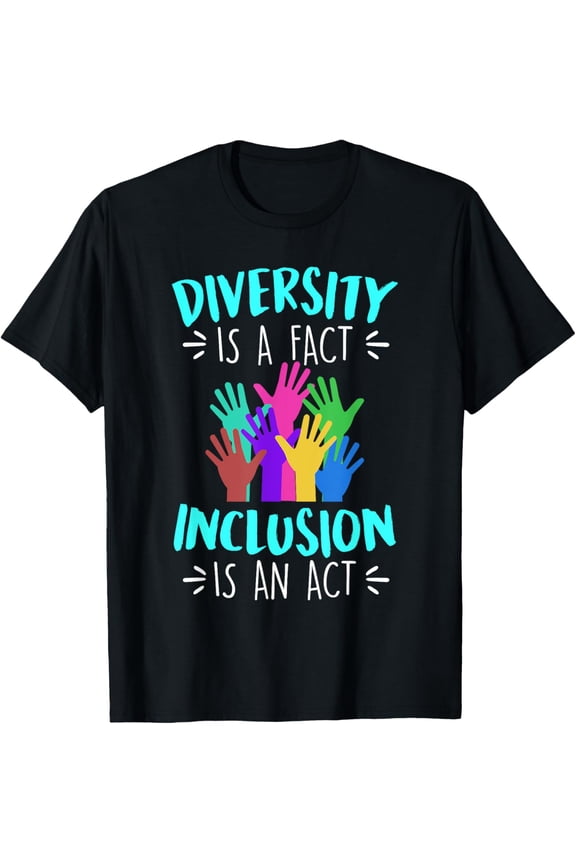 Diversity is a fact Inclusion is an Act Diversity Inclusion T-Shirt
