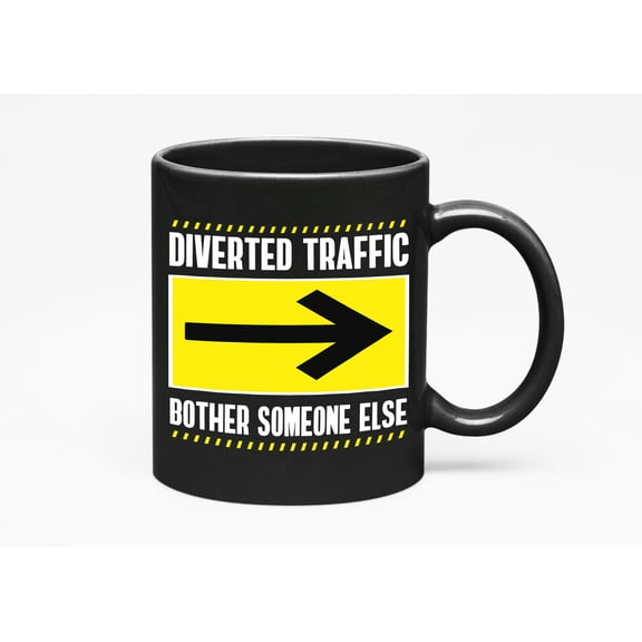Diverted Traffic Bother Someone Else, Black 11oz Ceramic Mug
