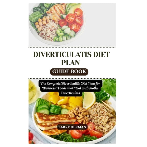 Diverticulatis Diet Plan Guide Book: The Complete Diverticulitis Diet Plan for Wellness: Foods that Heal and Soothe Dive, (Paperback)