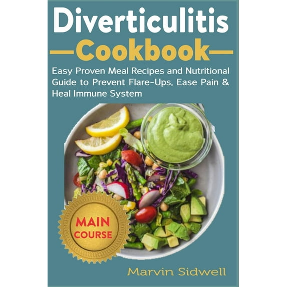 Diverticulitis Cookbook: Easy Proven Meal Recipes and Nutritional Guide to Prevent Flare-Ups, Ease (Paperback) by Marvin Sidwell