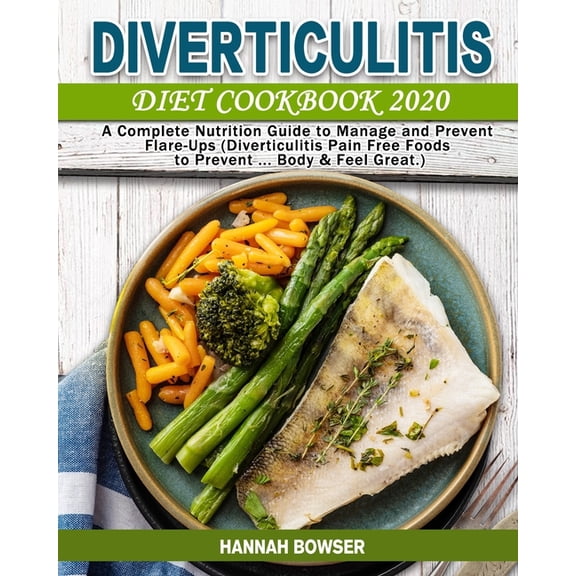 Diverticulitis Diet Cookbook 2020: A Complete Nutrition Guide to Manage and Prevent Flare-Ups (Diverticulitis Pain Free Foods to Prevent ... Body & Feel Great.) (Paperback)