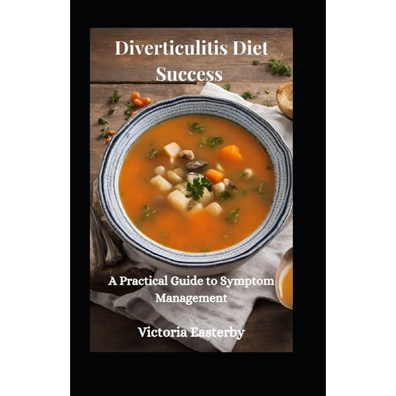 Diverticulitis Diet Success: A Practical Guide to Symptom Management, (Paperback)