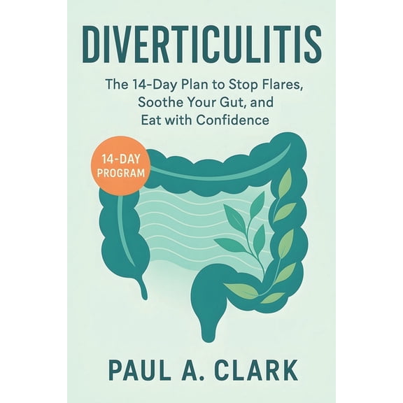 Diverticulitis: The 14-Day Plan to Stop Flares, Soothe Your Gut, and Eat with Confidence, (Paperback)