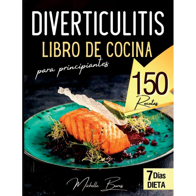 Diverticulitis libro de cocina para principiantes : 150 recetas ricas y  saludables para disfrutar sin dolor abdominal. Incluye Lista de alimentos +  plan de comidas (Paperback) 
