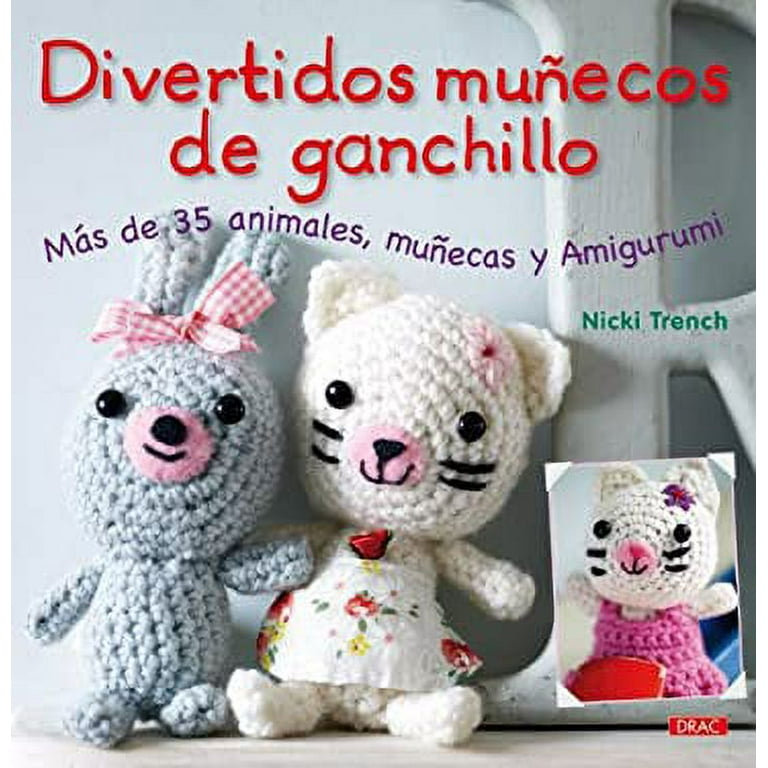 Divertidos munecos de ganchillo / Super-Cute Crochet: Mas de 35 animales,  munecas y amigurumi / Over 35 Adorable Animals and Friends to Make (Spanish