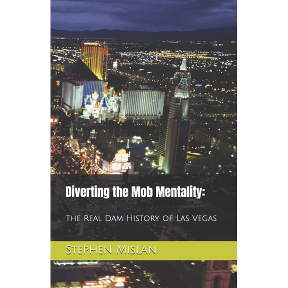 Diverting the Mob Mentality: The Real Dam History of Las Vegas, (Paperback)
