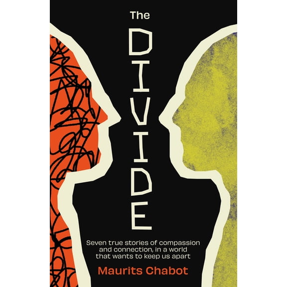 The Divide: Seven True Stories of Compassion and Connection, in a World That Wants to Keep Us Apart, (Hardcover)