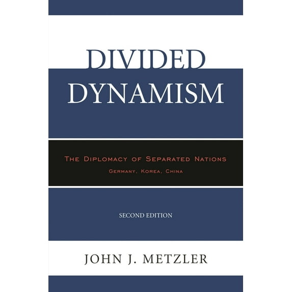 Divided Dynamism: The Diplomacy of Separated Nations: Germany, Korea, China, (Paperback)