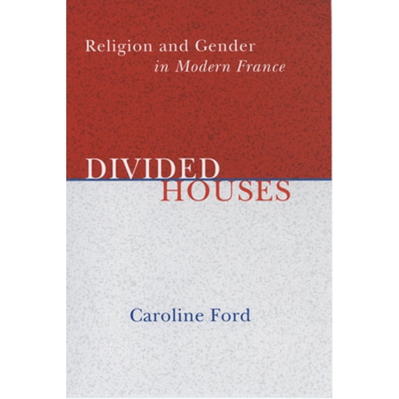 Pre-Owned Divided Houses: Religion and Gender in Modern France (Hardcover) 0801443679 9780801443671