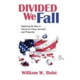 thumbnail image 1 of Divided We Fall : Exploring the Keys to American Unity, Survival, and Prosperity, 1 of 1