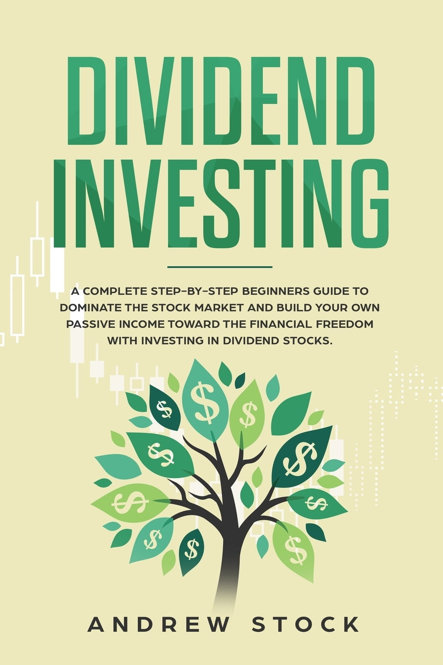 Dividend Investing A Complete Step By Step Beginners Guide To Dominate The Stock Market And 